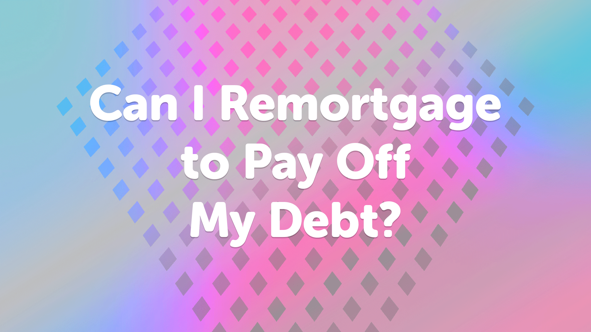 Remortgage to Pay Off Debt Sheffield